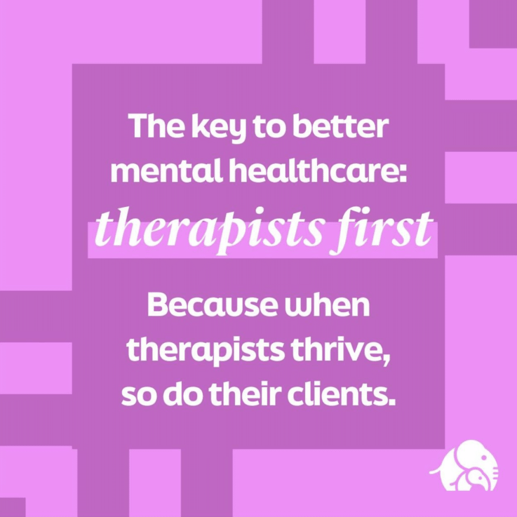 An infographic with the message "The key to better mental healthcare: therapists first. Because when therapists thrive, so do their clients."