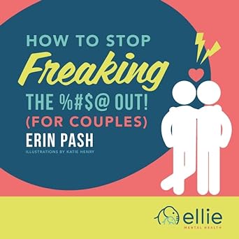 An infographic for the book How to Stop Freaking the %#$@ Out! (For Couples) by Erin Pash